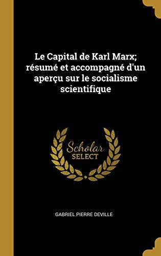 Book Le Capital de Karl Marx; Résumé Et Accompagné d'Un Aperçu Sur Le Socialisme Scientifique (French Edition) free