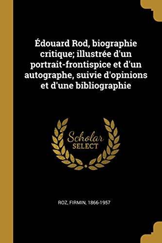 Book Édouard Rod, Biographie Critique; Illustrée d'Un Portrait-Frontispice Et d'Un Autographe, Suivie d'Opinions Et d'Une Bibliographie (French Edition) free