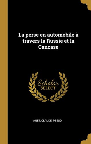 Book La Perse En Automobile À Travers La Russie Et La Caucase (French Edition) free