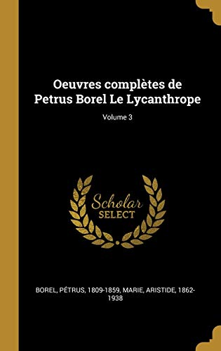 Book Oeuvres Complètes de Petrus Borel Le Lycanthrope; Volume 3 (French Edition) free