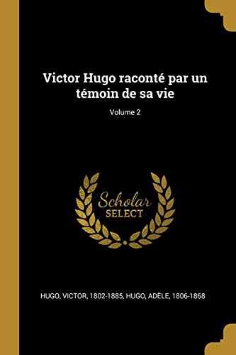 Book Victor Hugo Raconté Par Un Témoin de Sa Vie; Volume 2 (French Edition) free
