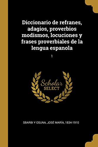 Book Diccionario de refranes, adagios, proverbios modismos, locuciones y frases proverbiales de la lengua espanola: 1 (Spanish Edition) free