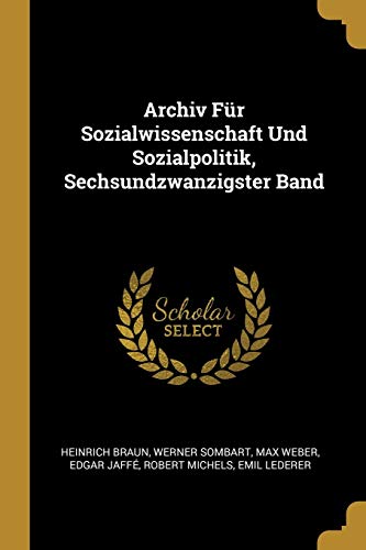 Book Archiv Für Sozialwissenschaft Und Sozialpolitik, Sechsundzwanzigster Band (German Edition) free