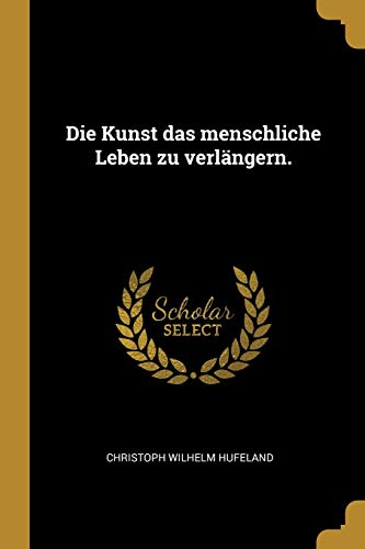 Book Die Kunst das menschliche Leben zu verlängern. (German Edition) free