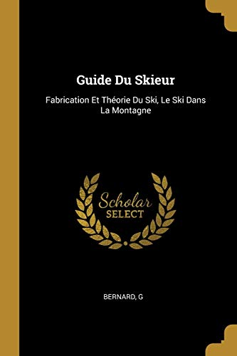 Book Guide Du Skieur: Fabrication Et Théorie Du Ski, Le Ski Dans La Montagne (French Edition) free