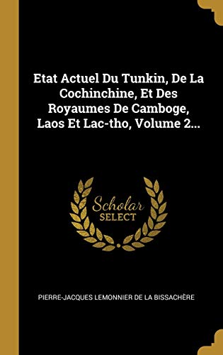 Book Etat Actuel Du Tunkin, de la Cochinchine, Et Des Royaumes de Camboge, Laos Et Lac-Tho, Volume 2... (French Edition) free