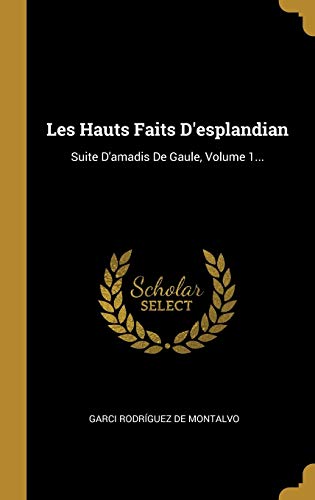 Book Les Hauts Faits D'esplandian: Suite D'amadis De Gaule, Volume 1... (French Edition) free