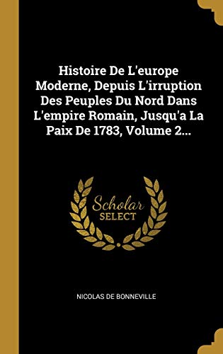 Book Histoire De L'europe Moderne, Depuis L'irruption Des Peuples Du Nord Dans L'empire Romain, Jusqu'a La Paix De 1783, Volume 2... (French Edition) free
