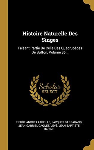 Book Histoire Naturelle Des Singes: Faisant Partie De Celle Des Quadrupèdes De Buffon, Volume 35... (French Edition) free