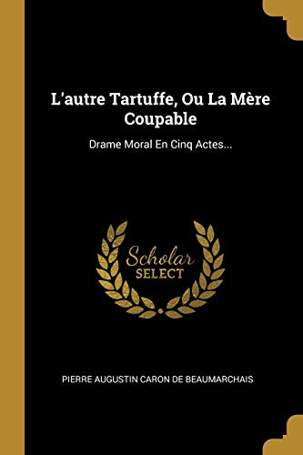 Book L'autre Tartuffe, Ou La Mère Coupable: Drame Moral En Cinq Actes... (French Edition) free