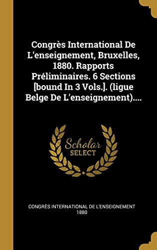 Book Congrès International De L'enseignement, Bruxelles, 1880. Rapports Préliminaires. 6 Sections [bound In 3 Vols.]. (ligue Belge De L'enseignement).... (French Edition) free