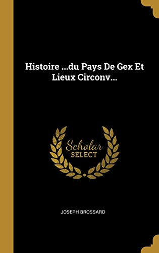 Book Histoire ...du Pays De Gex Et Lieux Circonv... (French Edition) free