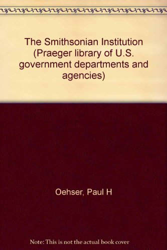Book The Smithsonian Institution (praeger Library Of U.s. Government Departments And Agencies) free