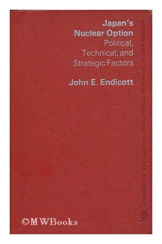 Book Japan's nuclear option: Political, technical, and strategic factors (Praeger special studies in international politics and government) free