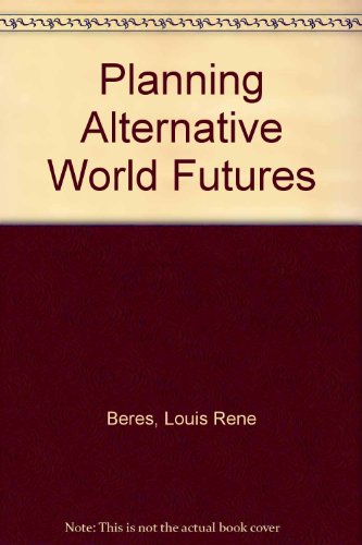 Book Planning alternative world futures: Values, methods, and models (Praeger special studies in international politics and government) free
