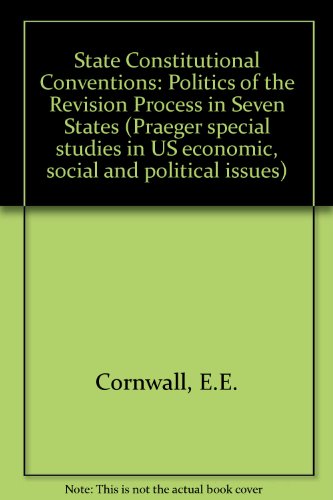 Book State constitutional conventions: The politics of the revision process in seven states (Praeger special studies in U.S. economic, social, and political issues) free