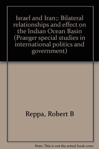 Book Israel And Iran;: Bilateral Relationships And Effect On The Indian Ocean Basin (praeger Special Studies In International Politics And Government) free