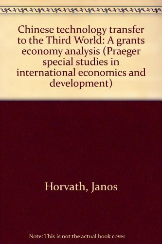 Book Chinese Technology Transfer To The Third World: A Grants Economy Analysis (praeger Special Studies In International Economics And Development) free