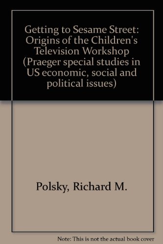 Book Getting To Sesame Street: Origins Of The Children's Television Workshop free