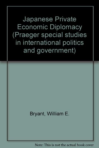 Book Japanese private economic diplomacy: An analysis of business-government linkages (Praeger special studies in international politics and government) free