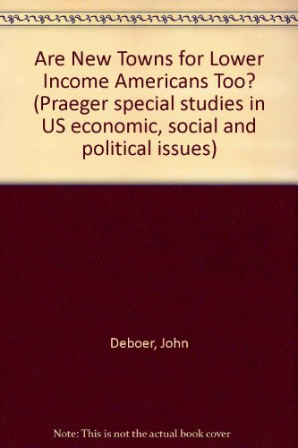 Book Are New Towns For Lower Income Americans Too? (praeger Special Studies In U.s. Economic, Social, And Political Issues) free