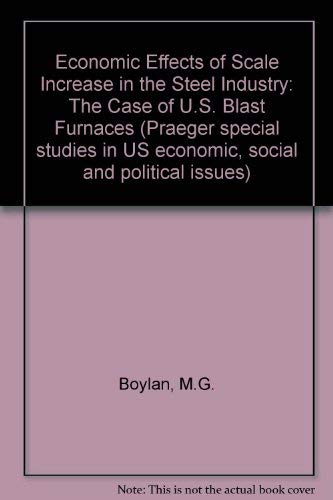Book Economic Effects Of Scale Increases In The Steel Industry: The Case Of U.s. Blast Furnaces : Published In Cooperation With The Research Program In ... U.s. Economic, Social, And Political Issues) free