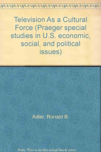 Book Television As a Cultural Force (Praeger special studies in U.S. economic, social, and political issues) free