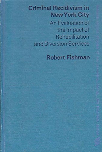 Book Criminal Recidivism In New York City: An Evaluation Of The Impact Of Rehabilitation And Diversion Services free