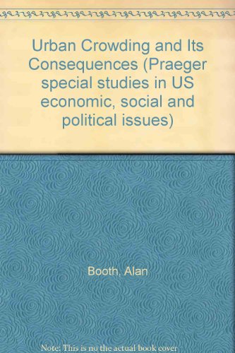 Book Urban crowding and its consequences (Praeger special studies in U.S. economic, social, and political issues) free