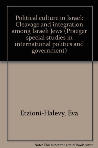 Book Political culture in Israel: Cleavage and integration among Israeli Jews (Praeger special studies in international politics and government) free