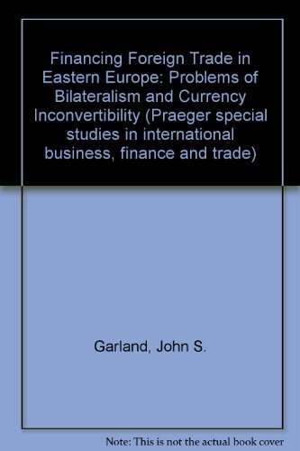 Book Financing foreign trade in Eastern Europe: Problems of bilateralism and currency inconvertibility (Praeger special studies in international business, finance, and trade) free