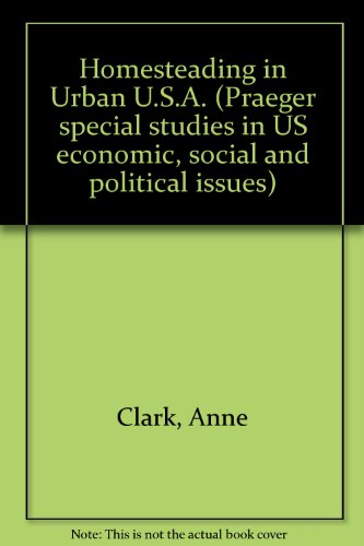 Book Homesteading in urban U.S.A (Praeger special studies in U.S. economic, social, and political issues) free