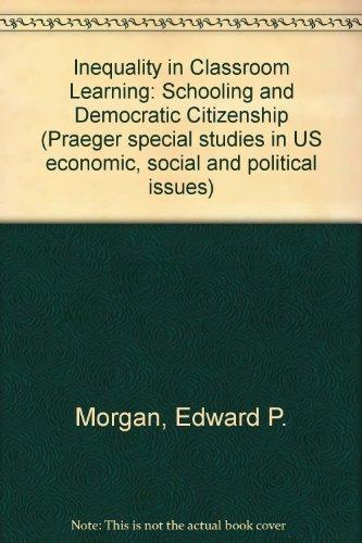 Book Inequality in classroom learning: Schooling and democratic citizenship (Praeger special studies in U.S. economic, social, and political issues) free