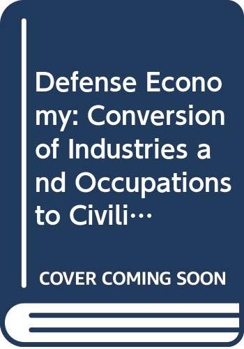 Book The Defense Economy: Conversion of Industries and Occupations to Civilian Needs. free