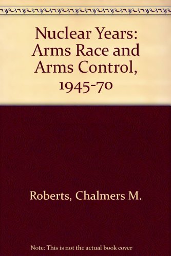 Book The Nuclear Years; The Arms Race And Arms Control, 1945-70 free