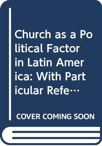Book The Church As A Political Factor In Latin America: With Particular Reference To Colombia And Chile free