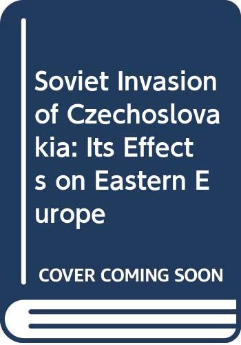Book The Soviet Invasion of Czechoslovakia: Its Effects on Eastern Europe. free