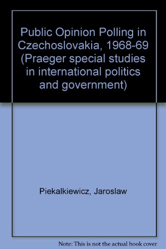 Book Public Opinion Polling In Czechoslovakia 1968-1969: Results And Analysis Of Surveys Conducted During The Dubcek Era free