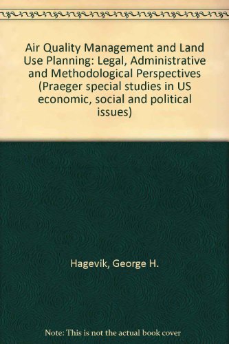 Book Air quality management and land use planning;: Legal, administrative, and methodological perspectives (Praeger special studies in U.S. economic, social, and political issues) free