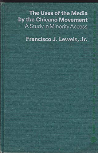 Book The Uses of the Media by the Chicano Movement: A Study in Minority Access free