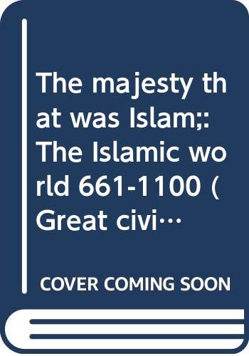 Book The Majesty That Was Islam: The Islamic World, 661-1100 (Great Civilizations Series) free
