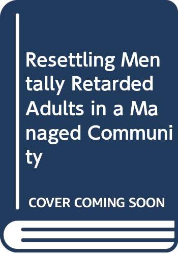 Book Resettling Retarded Adults In A Managed Community (praeger Special Studies In U.s. Economic, Social, And Political Issues) free