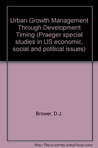 Book Urban Growth Management Through Development Timing (Praeger Special Studies in U.S. Economic, Social and Political Issues) free
