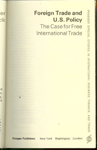 Book Foreign trade and U.S. policy: The case for free international trade (Praeger special studies in international business, finance, and trade) free
