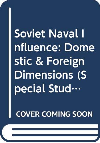 Book Soviet Naval Influence: Domestic & Foreign Dimensions (Special Studies) free