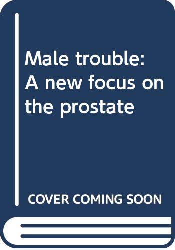 Book Male Trouble: A New Focus On The Prostate free