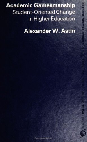 Book Academic Gamesmanship: Student-Oriented Change in Higher Education (Praeger Special Studies in U.S. Economic, Social, and Political Issues) free