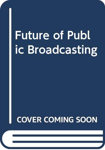 Book The Future of public broadcasting (Praeger special studies in U.S. economic, social, and political issues) free