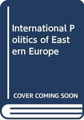 Book The International politics of Eastern Europe: Studies of the Institute on East Central Europe and the Research Institute on International Change, ... in international politics and government) free