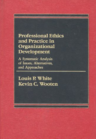 Book Professional Ethics and Practice in Organizational Development: A Systematic Analysis of Issues, Alternatives, and Approaches free